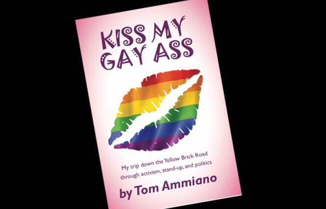 Former California Assemblyman and San Francisco supervisor Tom Ammiano settles some scores in his new memoir, "Kiss My Gay Ass: My trip down the Yellow Brick Road through activism, stand-up, and politics."
