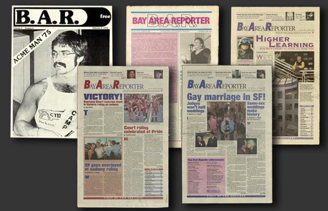 B.A.R. covers through the years, one from 1975; the 1989 issue after the earthquake; the 1996 opening of the Hormel Center at the San Francisco Public Library; the 2003 Supreme Court decision striking down sodomy laws; and same-sex marriage in San Francisco in 2004. Photos: Courtesy B.A.R. Archive