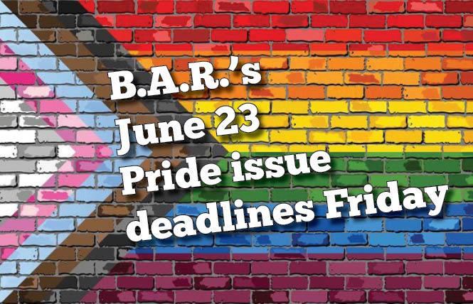 Bay Area Reporter's June 23 Pride edition deadlines Friday