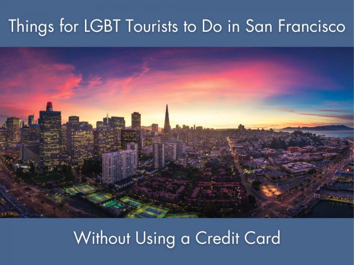 Things for LGBT Tourists to Do in San Francisco Without Using a Credit Card
