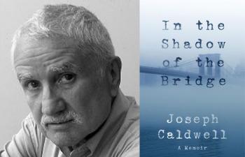 Dark shadows & radiant light: Joseph Caldwell's memoir 'In the Shadow of the Bridge'