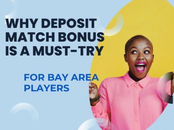 Why Deposit Match Bonus Is a Must-Try for Bay Area Players
