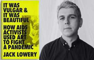 Gran Fury's glory: Jack Lowery discusses his book, 'It Was Vulgar & It Was Beautiful: How AIDS Activists Used Art to Fight a Pandemic'